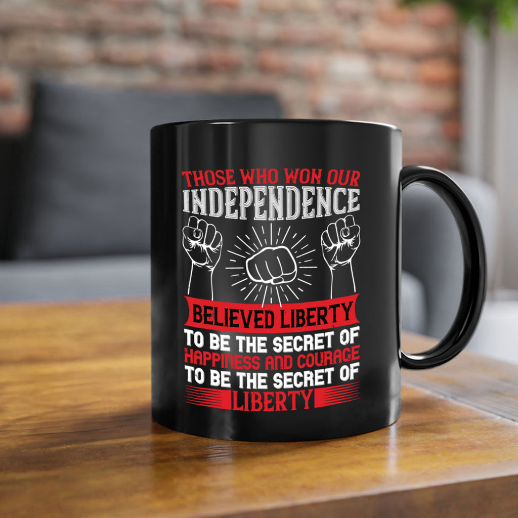 Those who won our independence believed liberty to be the secret of happiness Style 196#- 4th Of July-Mug / Coffee Cup