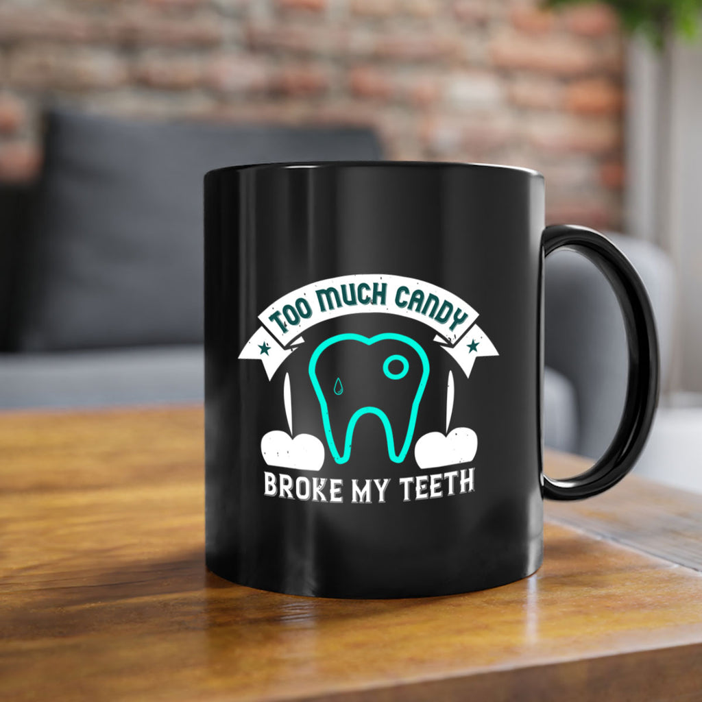 Too much candy broke my teeth Style 12#- dentist-Mug / Coffee Cup