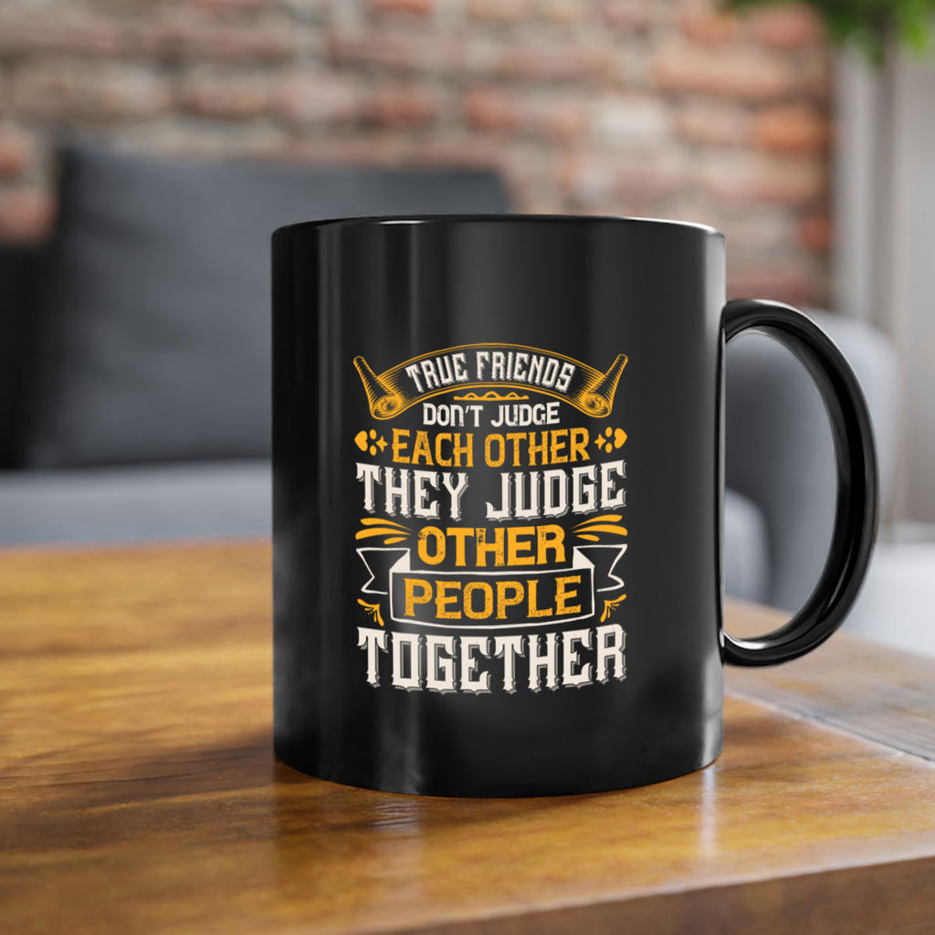 True friends don’t judge each other they judge other people together Style 22#- best friend-Mug / Coffee Cup