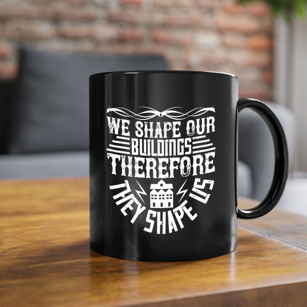We shape our building therefore they shape us Style 10#- Architect-Mug / Coffee Cup