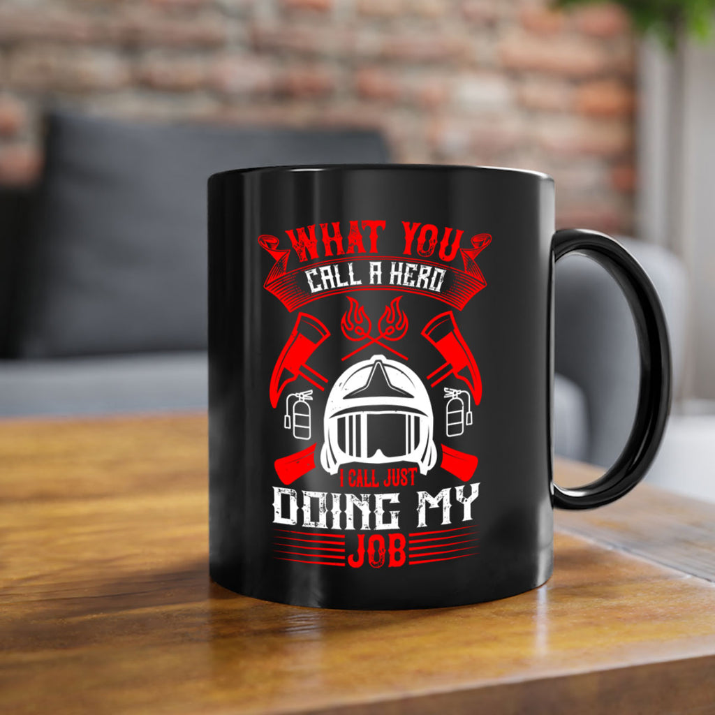 What you call a hero I call just doing my job Style 12#- fire fighter-Mug / Coffee Cup