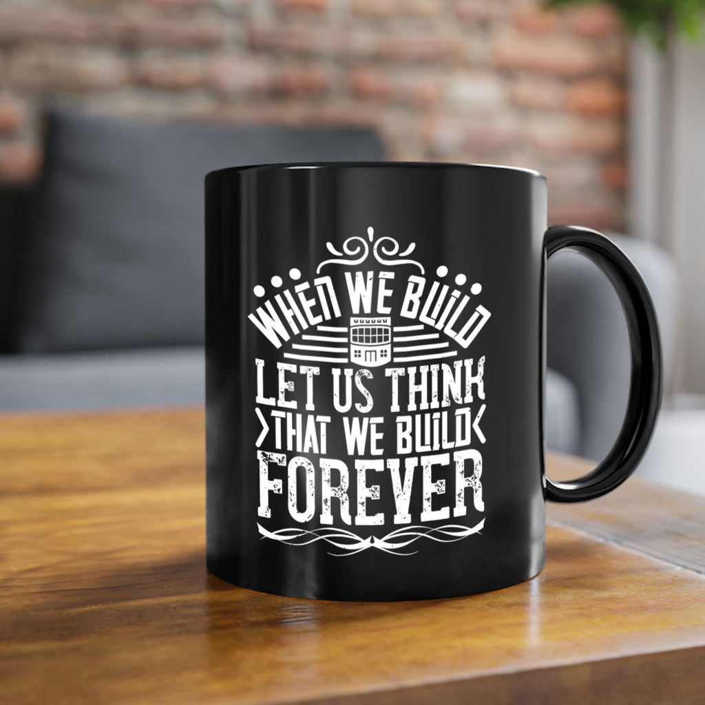 When we build let us think that we build forever Style 7#- Architect-Mug / Coffee Cup