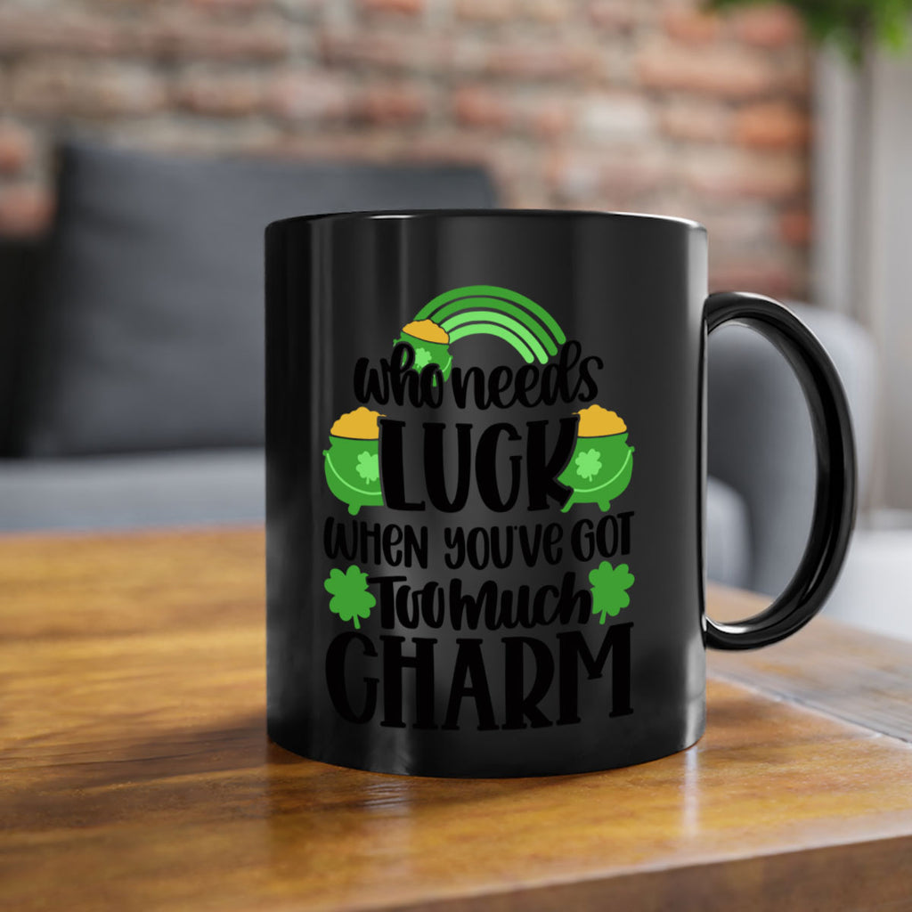 Who Needs Lucy Whem Youve Got Too Much Charm Style 13#- St Patricks Day-Mug / Coffee Cup