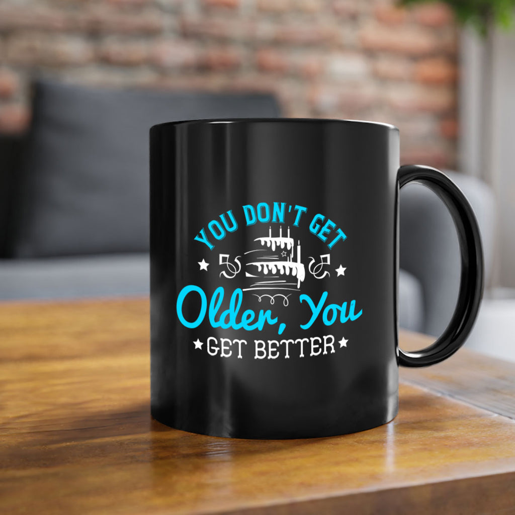You dont get older you get better Style 12#- birthday-Mug / Coffee Cup