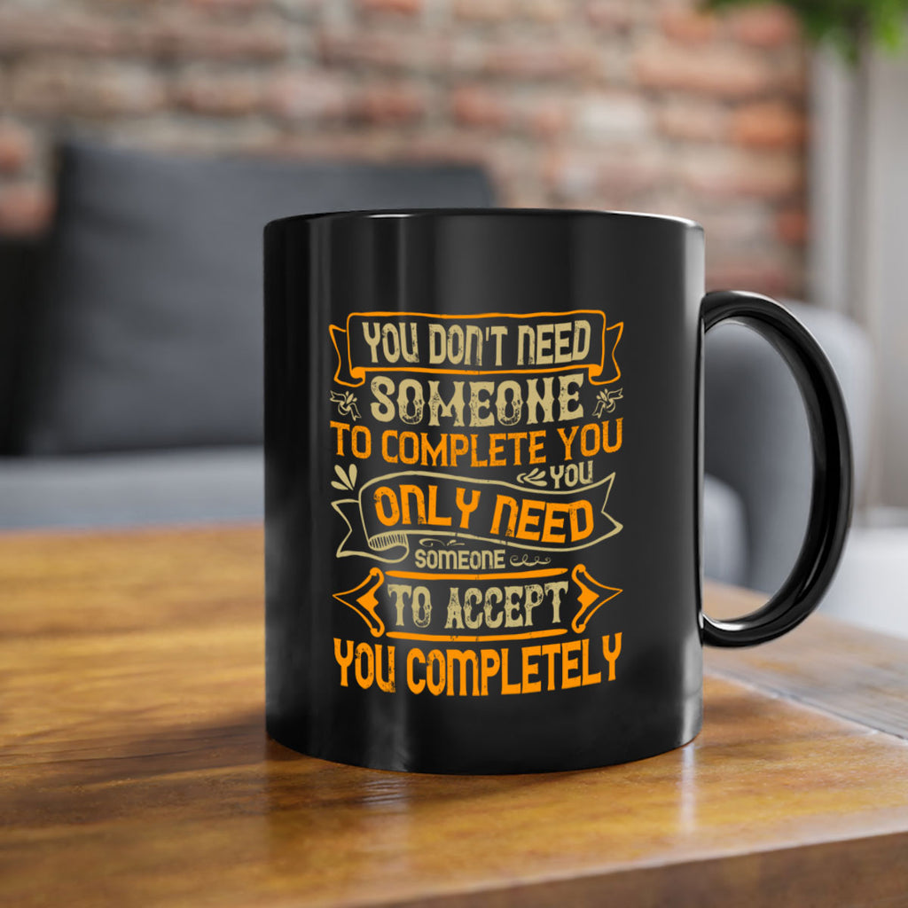 You dont need someone to complete you You only need someone to accept you completely Style 3#- pig-Mug / Coffee Cup