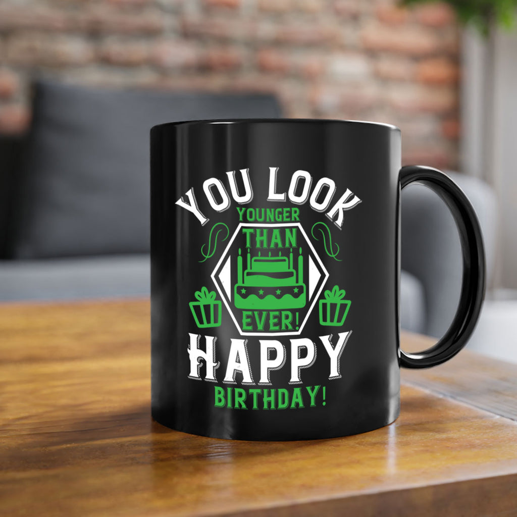 You look younger than ever Happy birthday Style 21#- birthday-Mug / Coffee Cup