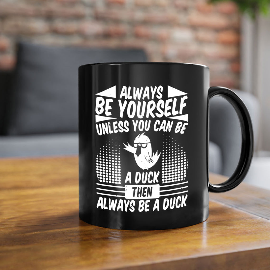 always Be Yourself Unless You Can Be A Duck Then Always Be A Duck Style 28#- duck-Mug / Coffee Cup