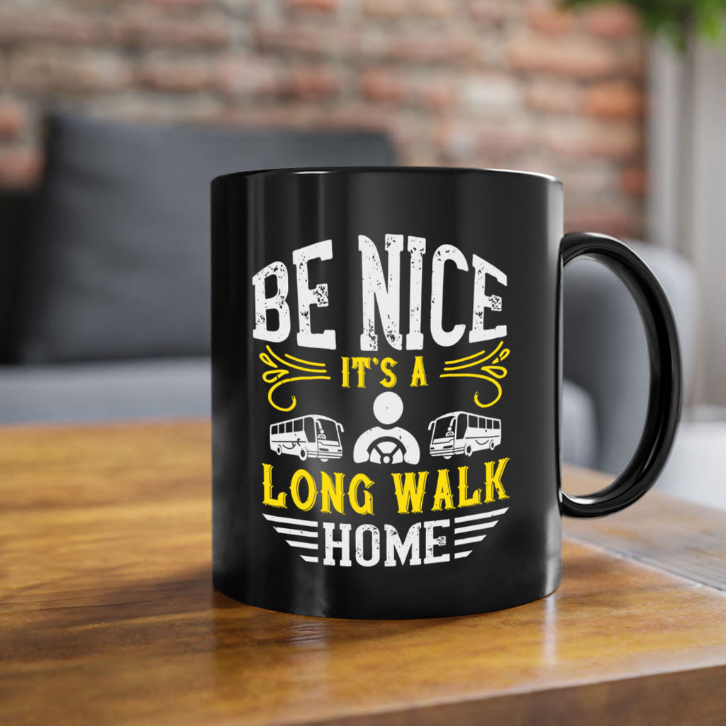 be nice its a long walk home Style 48#- bus driver-Mug / Coffee Cup
