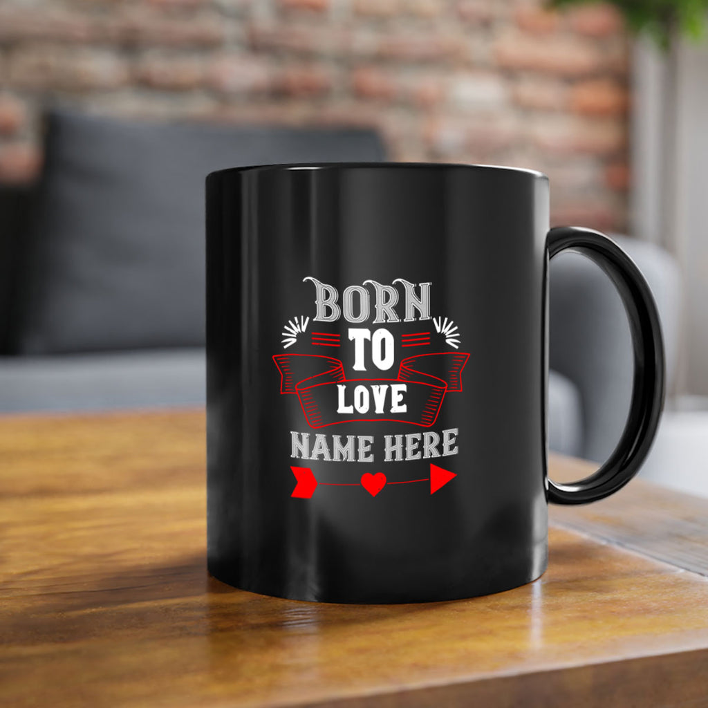 born to love name here 65#- valentines day-Mug / Coffee Cup
