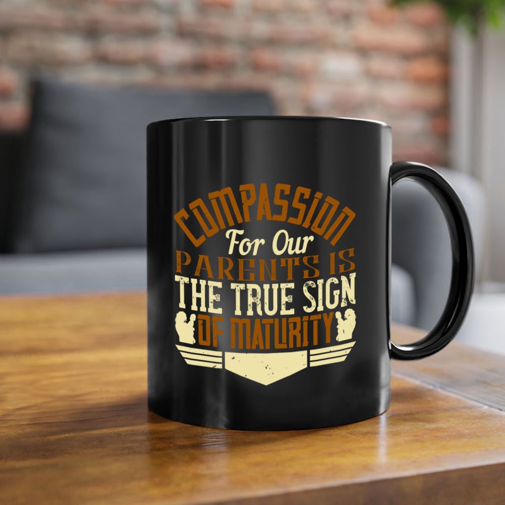 compassion for our parents is the true sign of maturity 2#- parents day-Mug / Coffee Cup