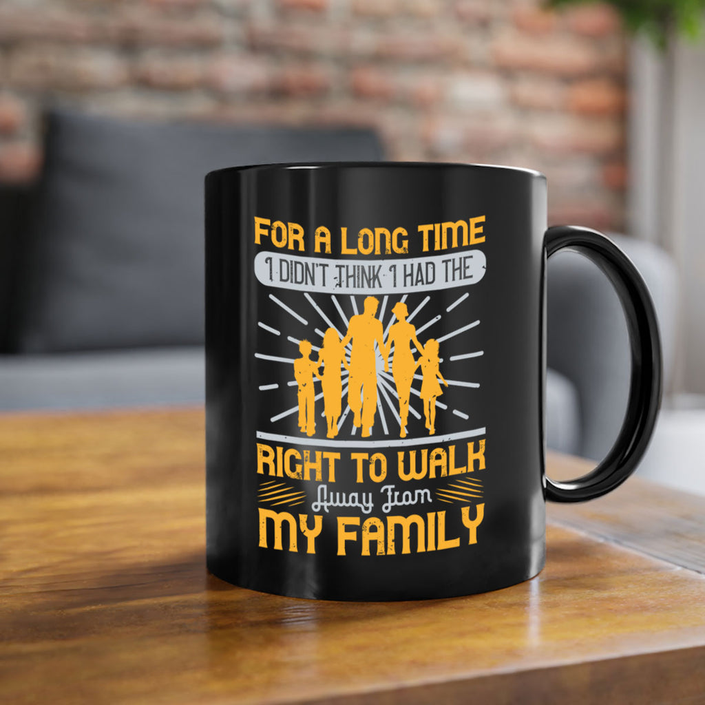 for a long time i didnt think i had the right to walk away from my family 89#- walking-Mug / Coffee Cup