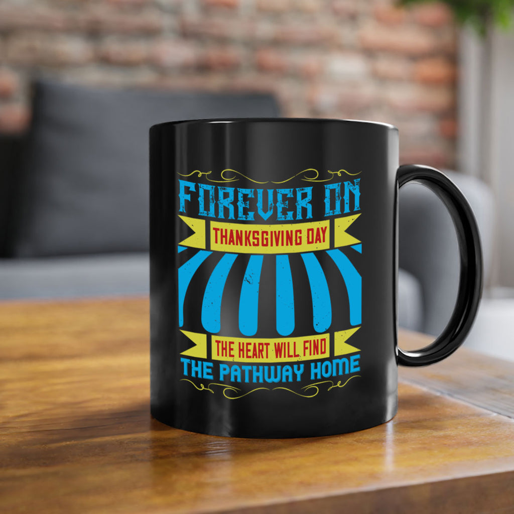 forever on thanksgiving day the heart will find the pathway home 46#- thanksgiving-Mug / Coffee Cup