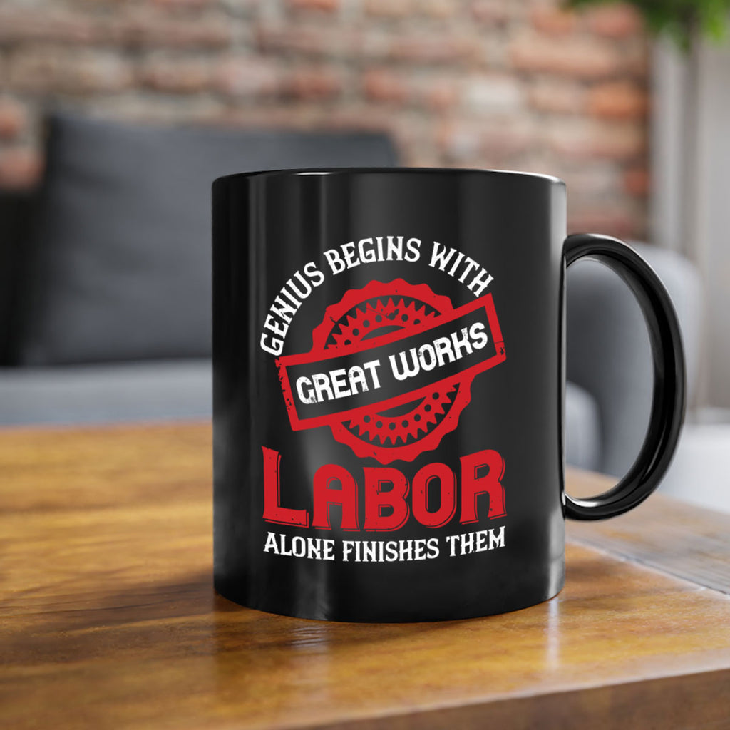 genius begins with great works labor alone finishes them 42#- labor day-Mug / Coffee Cup