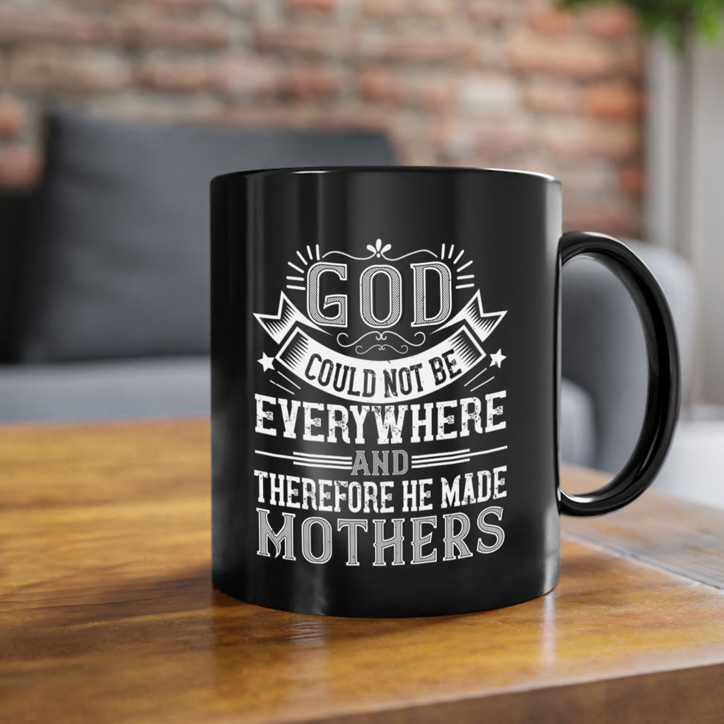 god could not be everywhere and therefore he made mothers 177#- mom-Mug / Coffee Cup