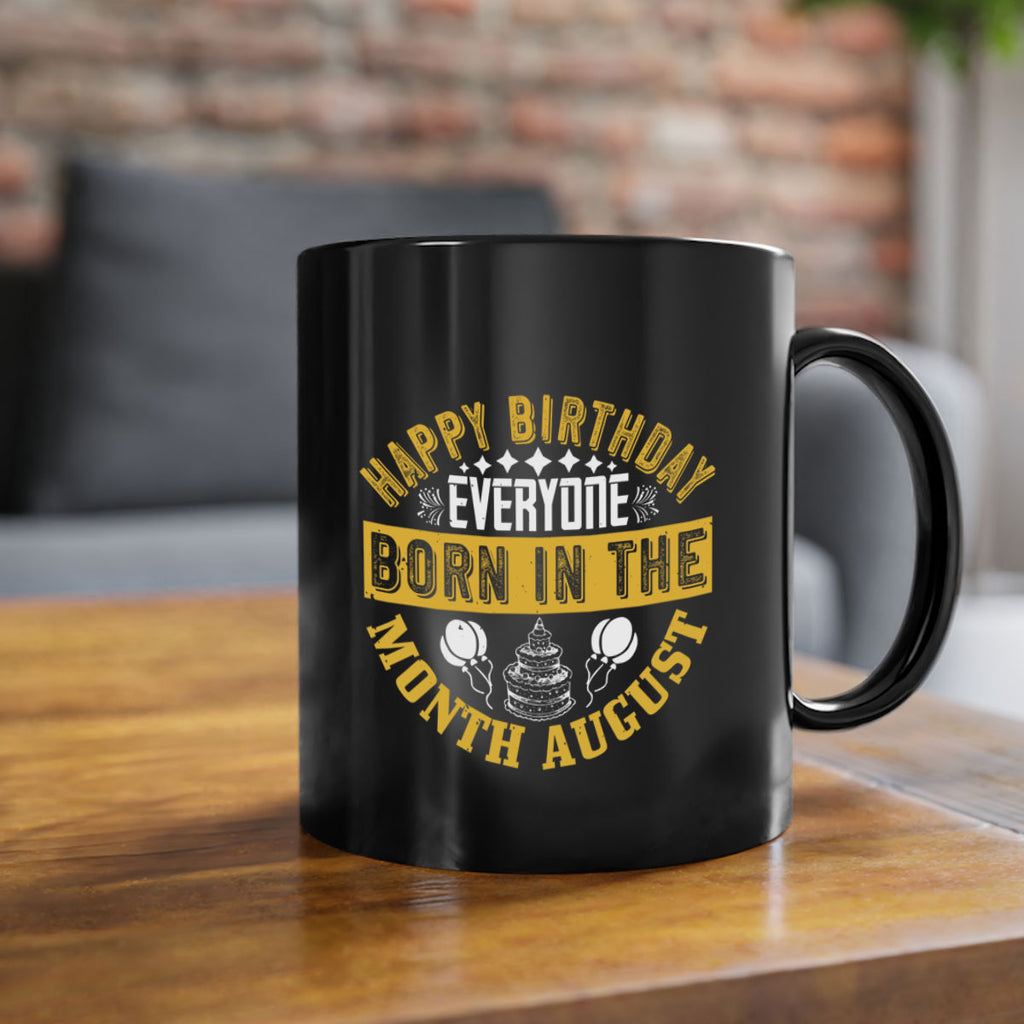 happy birthday everyone born in the month august Style 101#- birthday-Mug / Coffee Cup