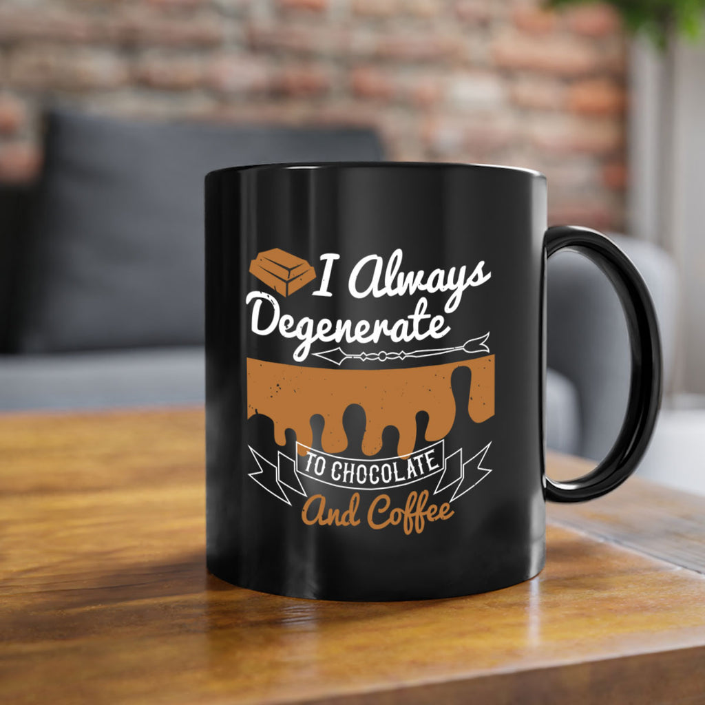 i always degenerate to chocolate and coffee 38#- chocolate-Mug / Coffee Cup