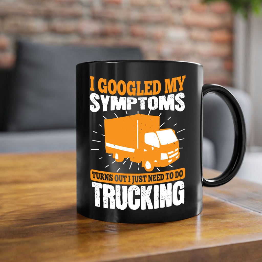 i googled my symptoms turns out i just need to do trucking Style 44#- truck driver-Mug / Coffee Cup