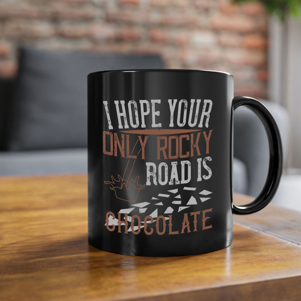 i hope your only rocky road is chocolate 35#- chocolate-Mug / Coffee Cup