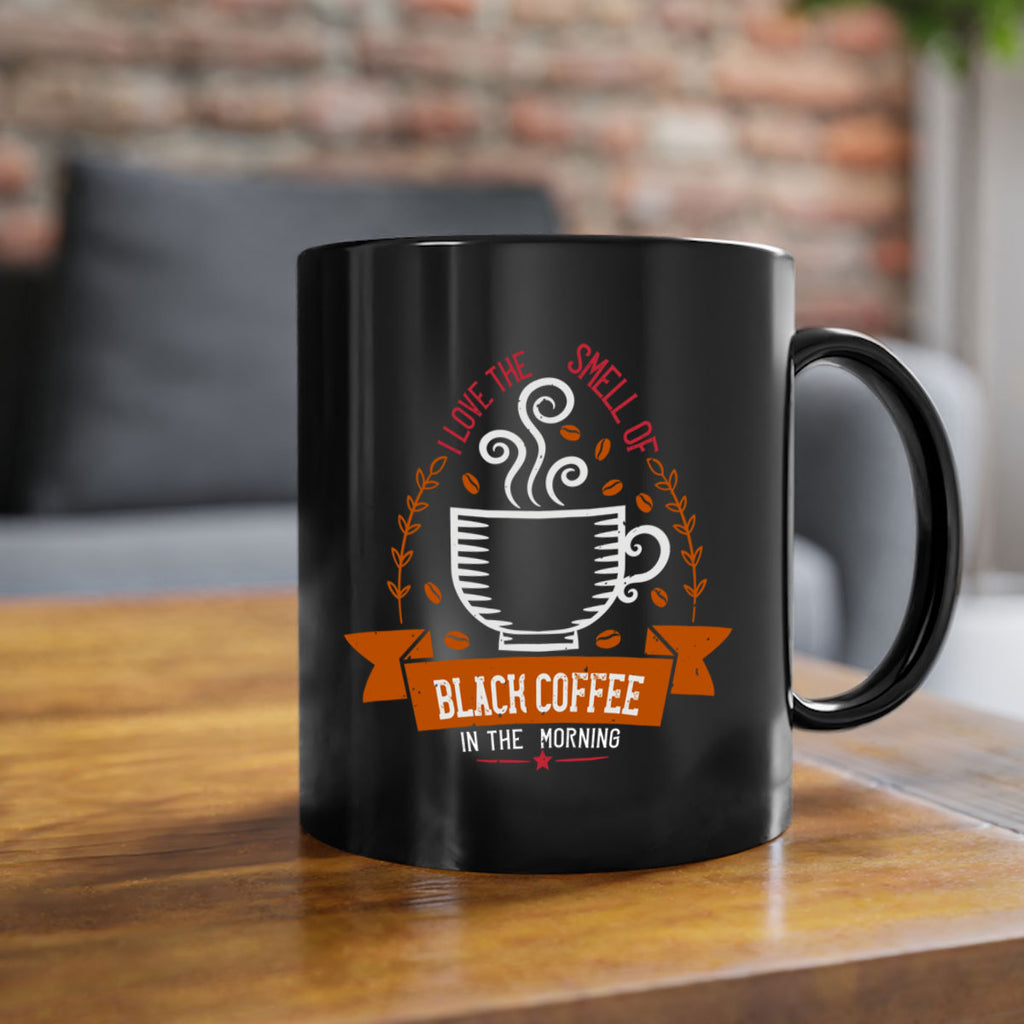 i love the smell of black coffee in the morning 252#- coffee-Mug / Coffee Cup