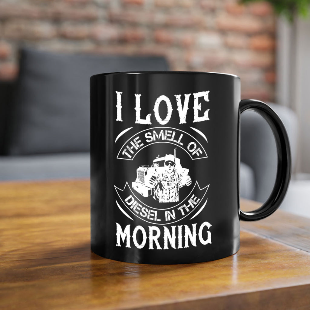i love the smell of diesel in the morning Style 42#- truck driver-Mug / Coffee Cup
