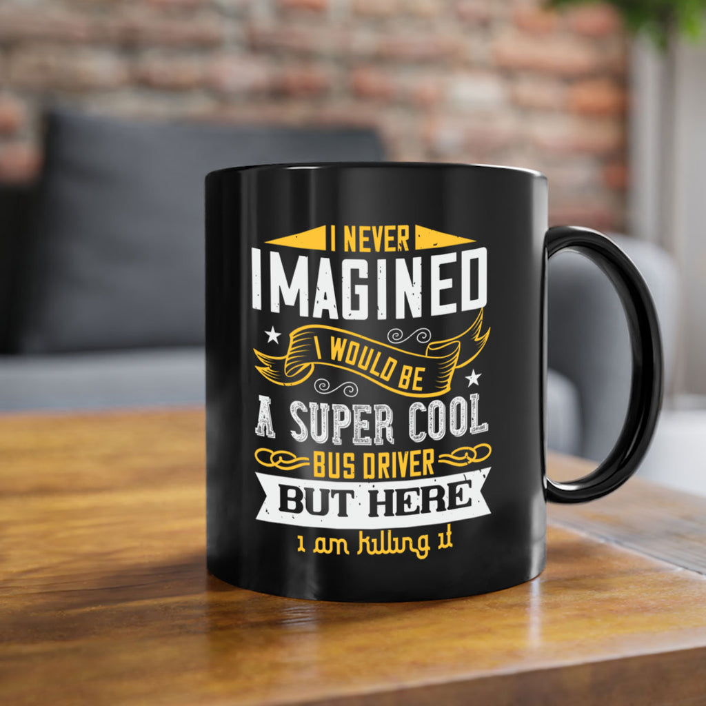 i never imagined i would be a super cool bus driver but here i am killing it Style 29#- bus driver-Mug / Coffee Cup