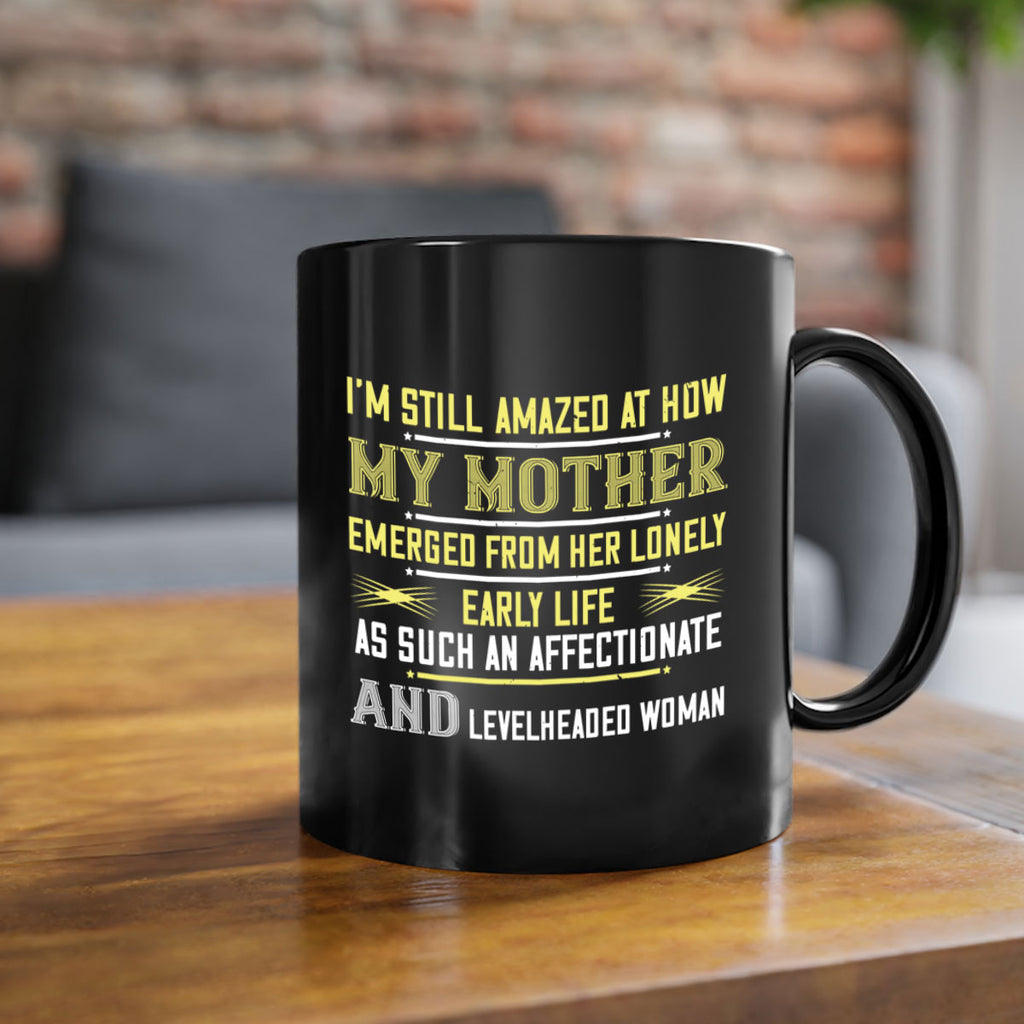 i’m still amazed at how my mothe 139#- mom-Mug / Coffee Cup