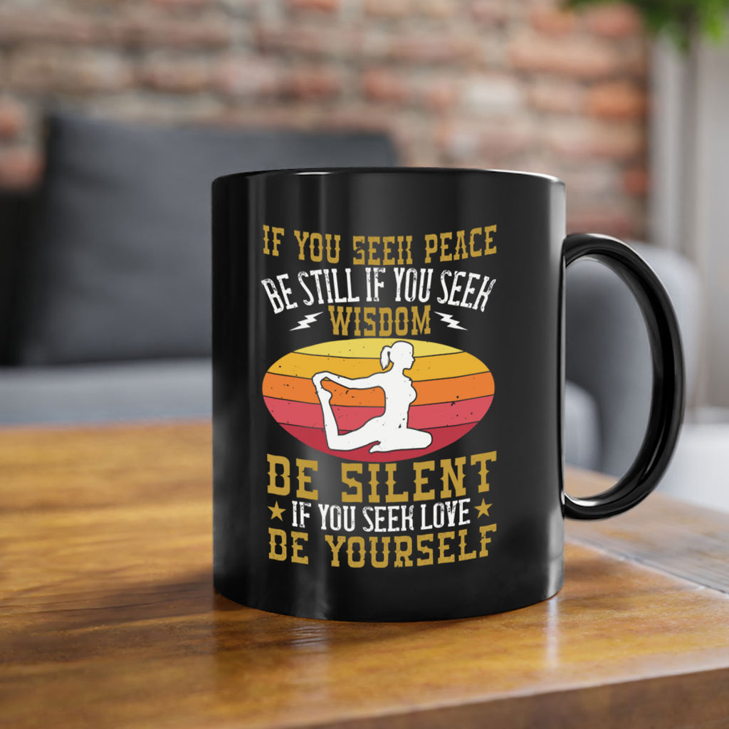 if you seek peace be still if you seek wisdom be silent if you seek love be yourself 86#- yoga-Mug / Coffee Cup