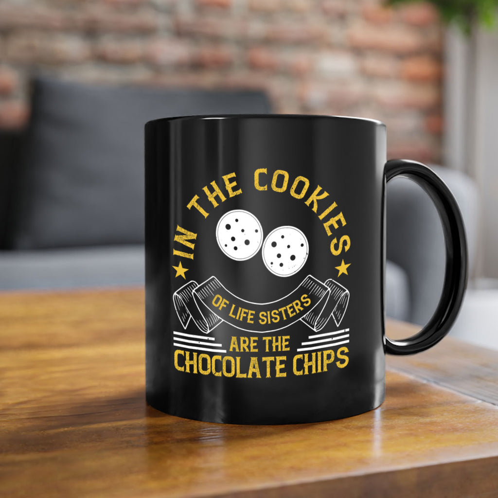 in the cookies of life sisters are the chocolate chips 22#- sister-Mug / Coffee Cup