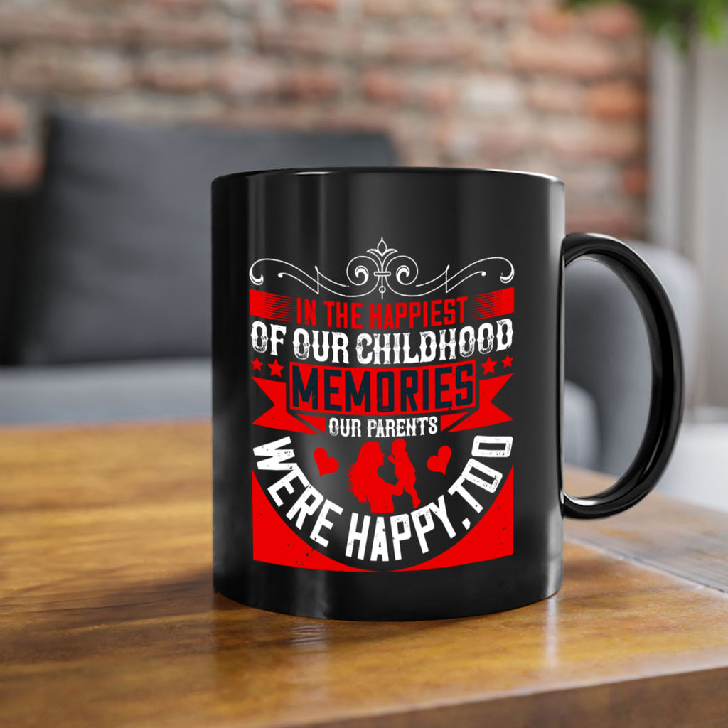 in the happiest of our childhood memories our parents were happy too 45#- parents day-Mug / Coffee Cup