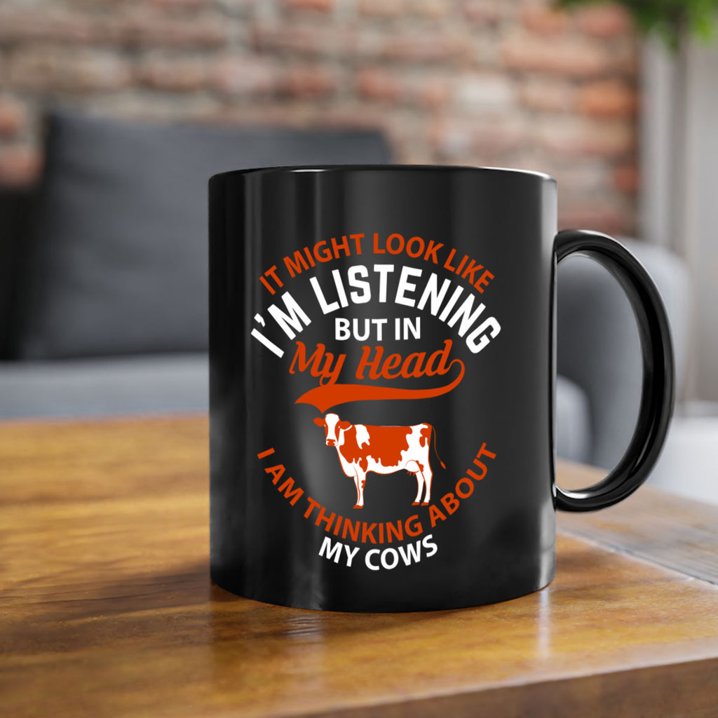it might look like i’m listening but in my head i am thinking about my cows Style 2#- Cow-Mug / Coffee Cup
