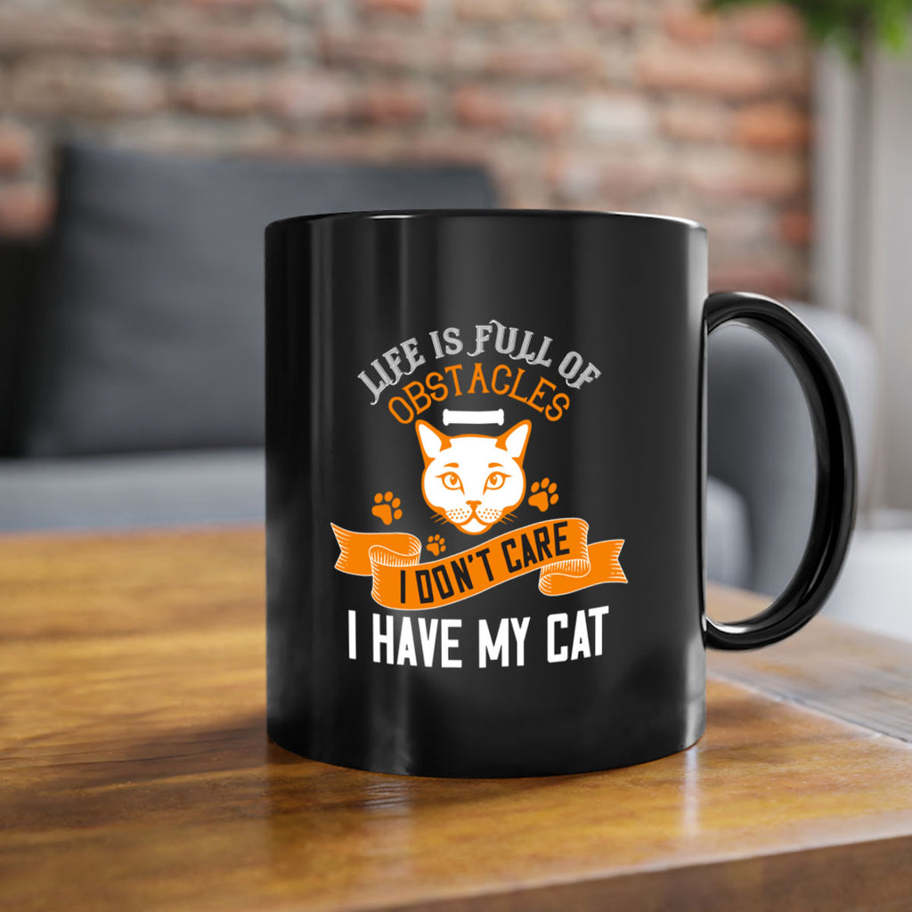 life is full of obstacles idont care ihave my cat Style 66#- cat-Mug / Coffee Cup
