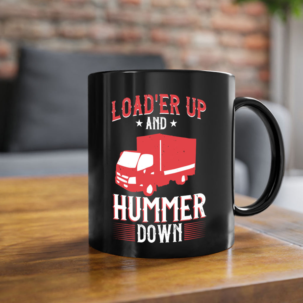 loader up and hummer down Style 32#- truck driver-Mug / Coffee Cup