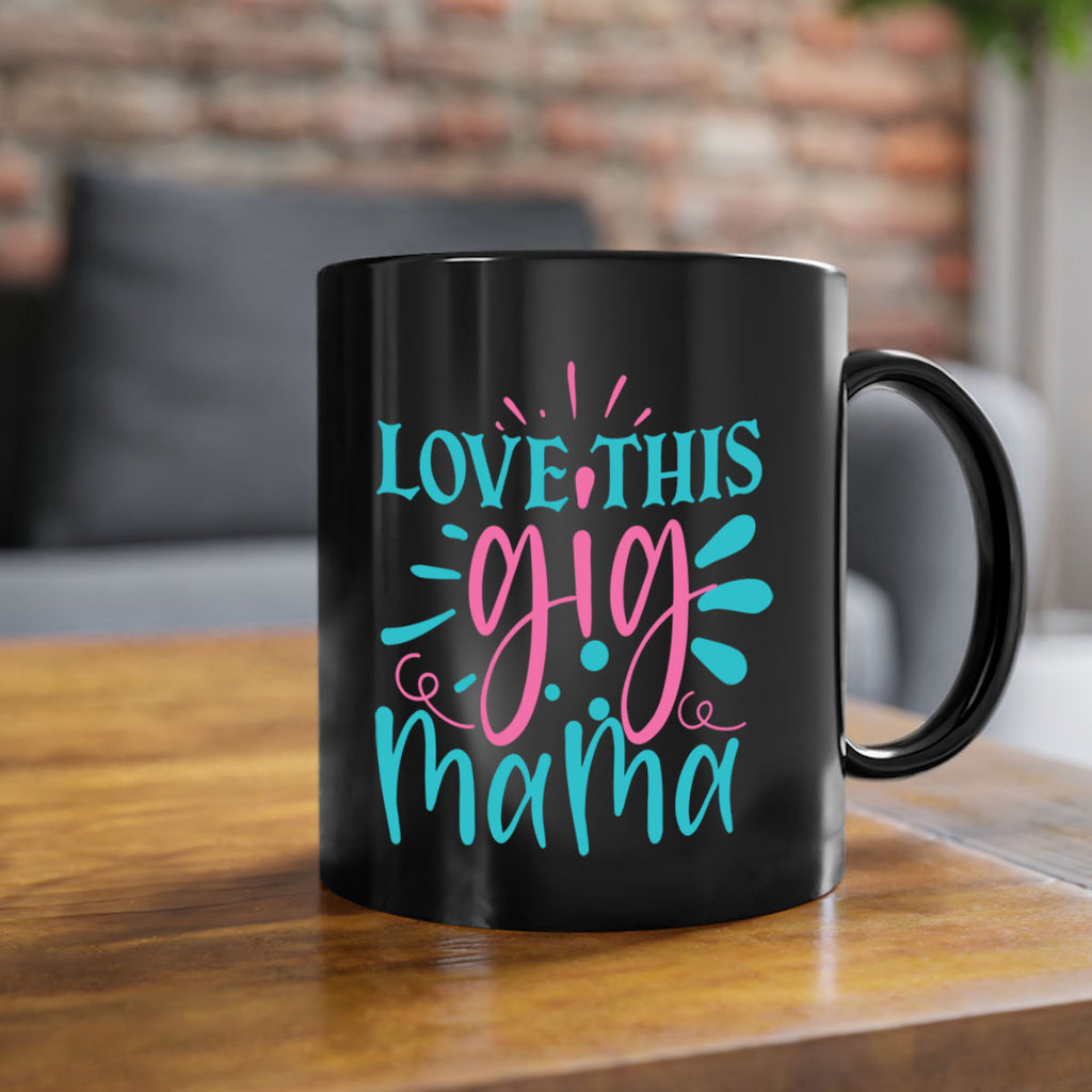 love this gig mama 329#- mom-Mug / Coffee Cup
