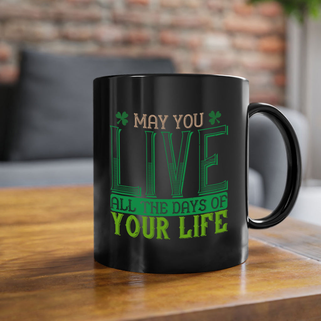 may you kive all the days of your life Style 115#- St Patricks Day-Mug / Coffee Cup