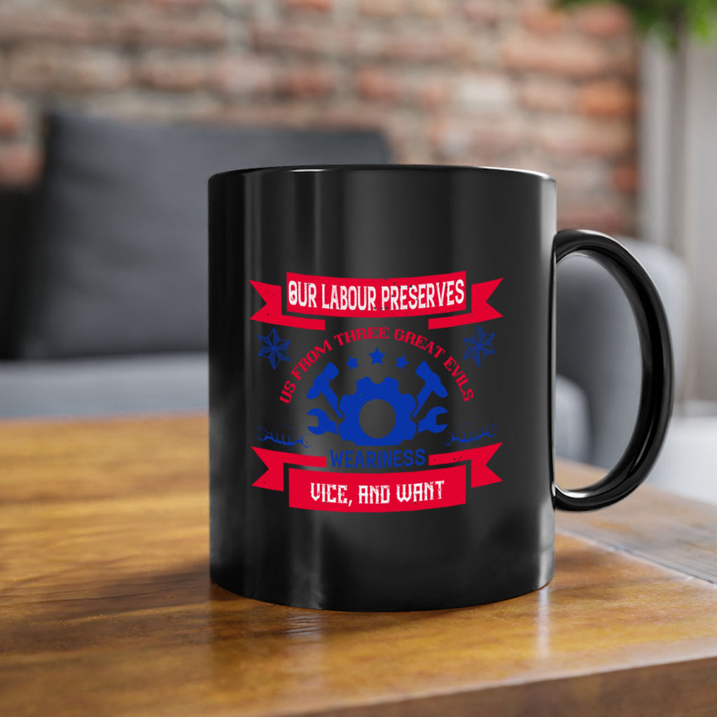 our labour preserves us from three great evils — weariness vice and want 2#- labor day-Mug / Coffee Cup