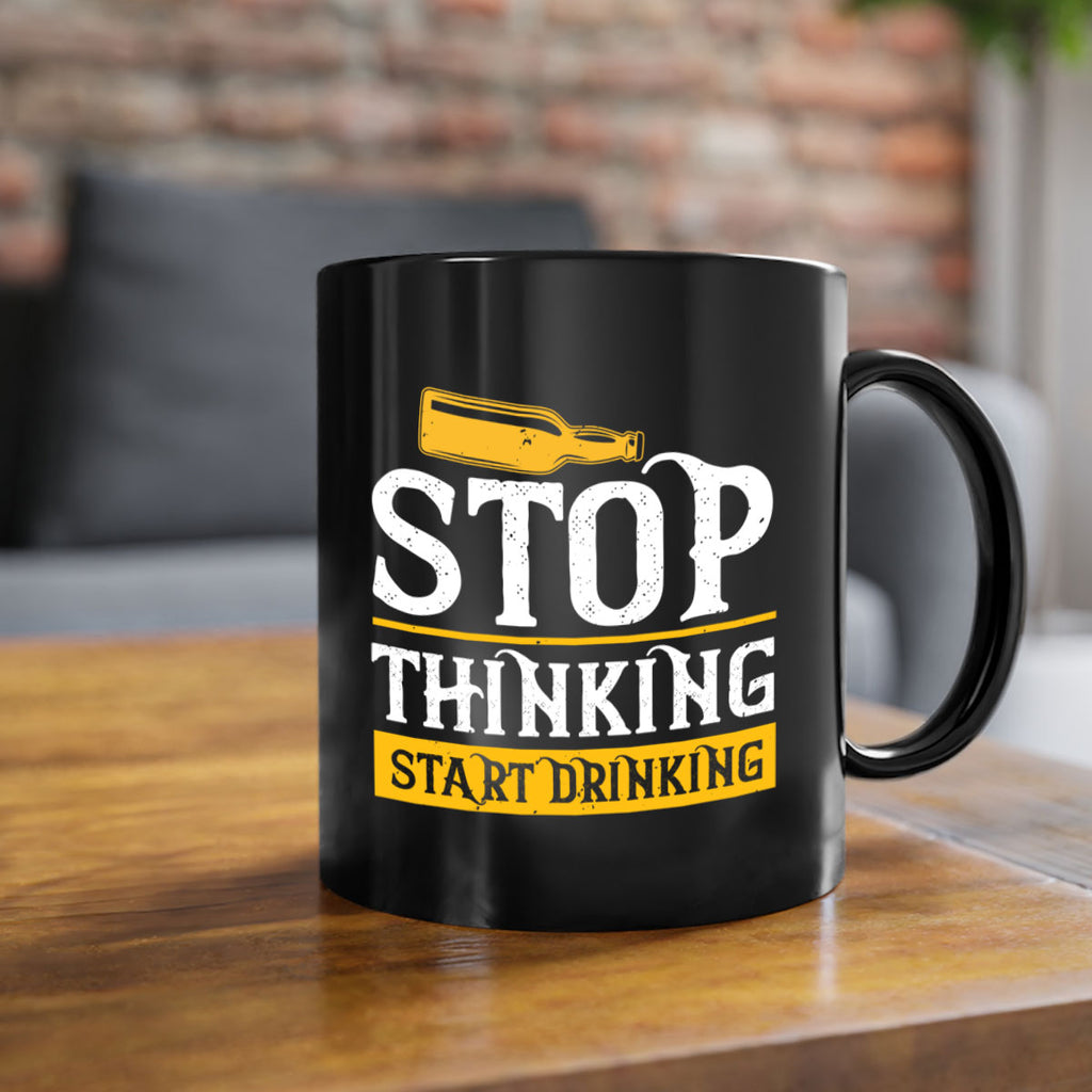 stop thinking start drinking 11#- beer-Mug / Coffee Cup