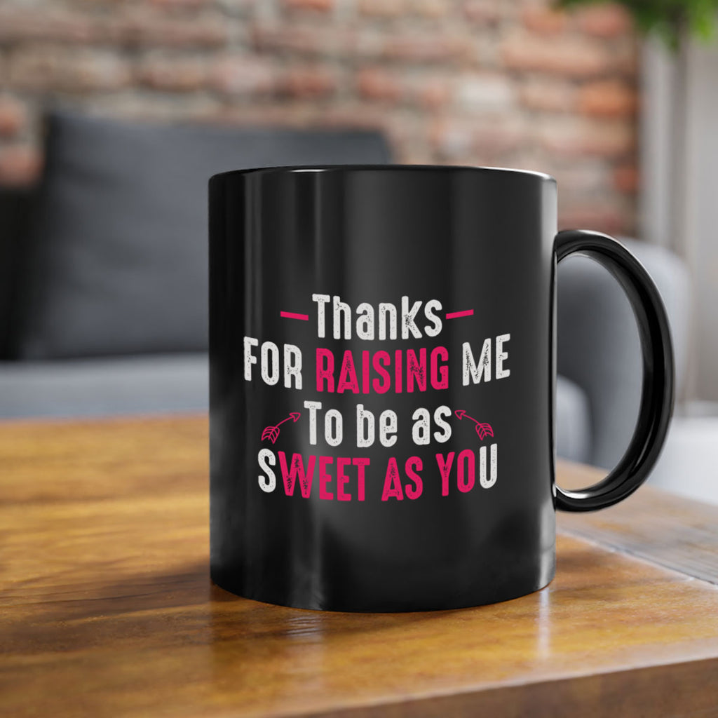 thanks for raising me to be as sweet as you 63#- mom-Mug / Coffee Cup