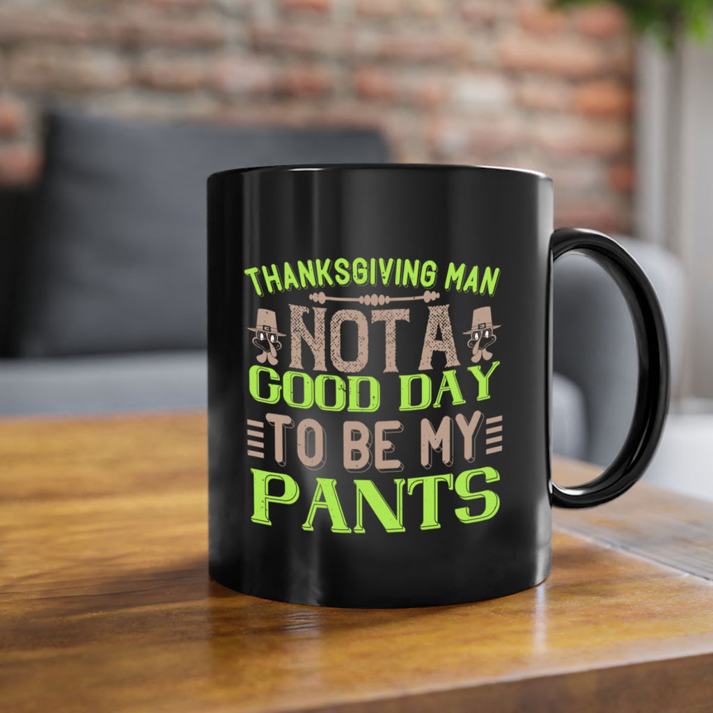 thanksgiving man not a good day to be my pants 7#- thanksgiving-Mug / Coffee Cup