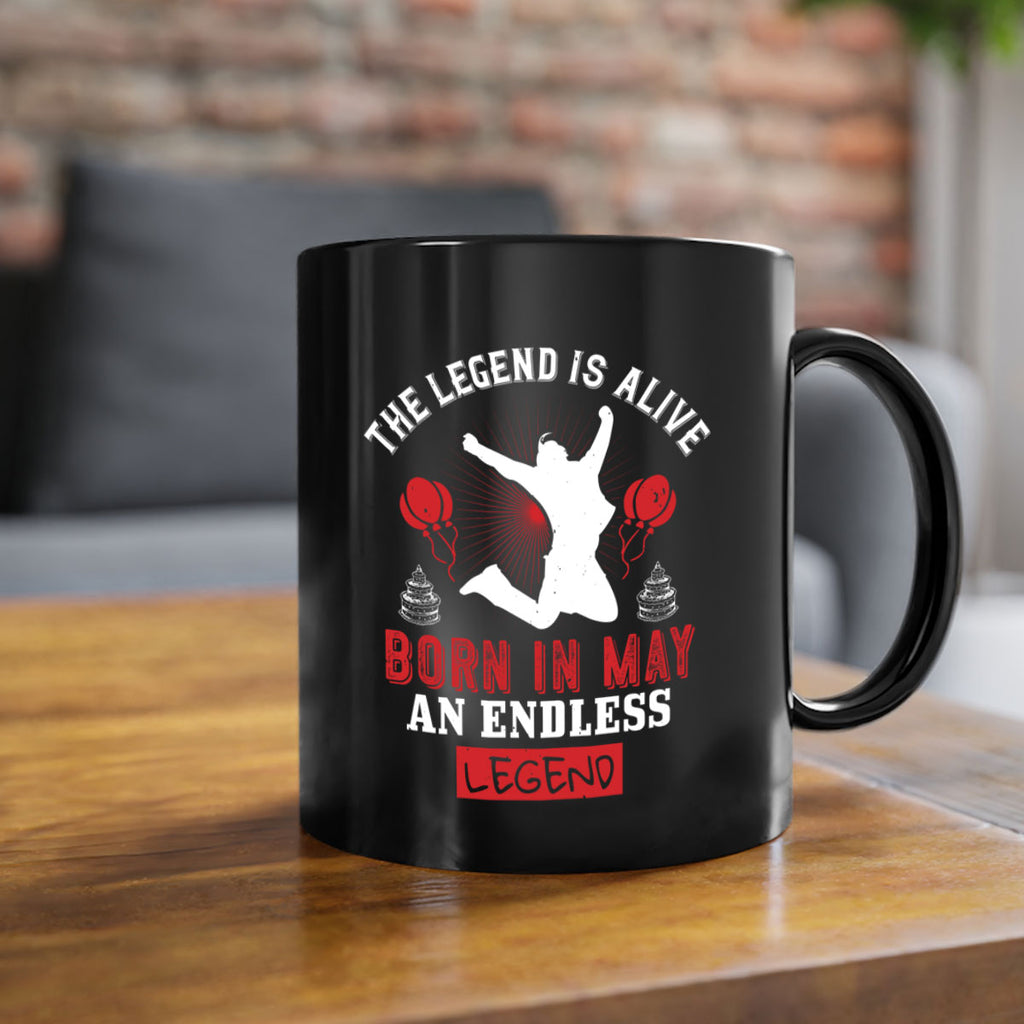 the legend is alive born in may an endless legend Style 30#- birthday-Mug / Coffee Cup