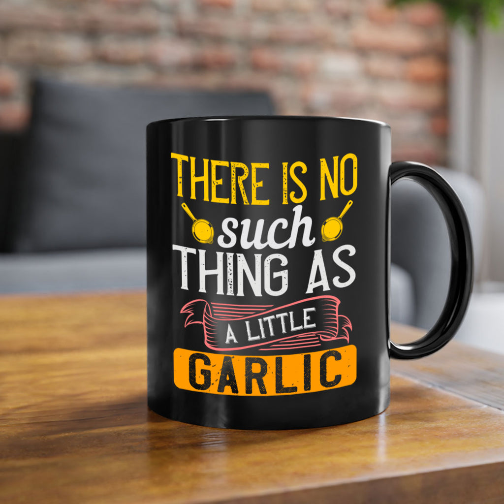 there is no such thing as a little garlic 13#- cooking-Mug / Coffee Cup