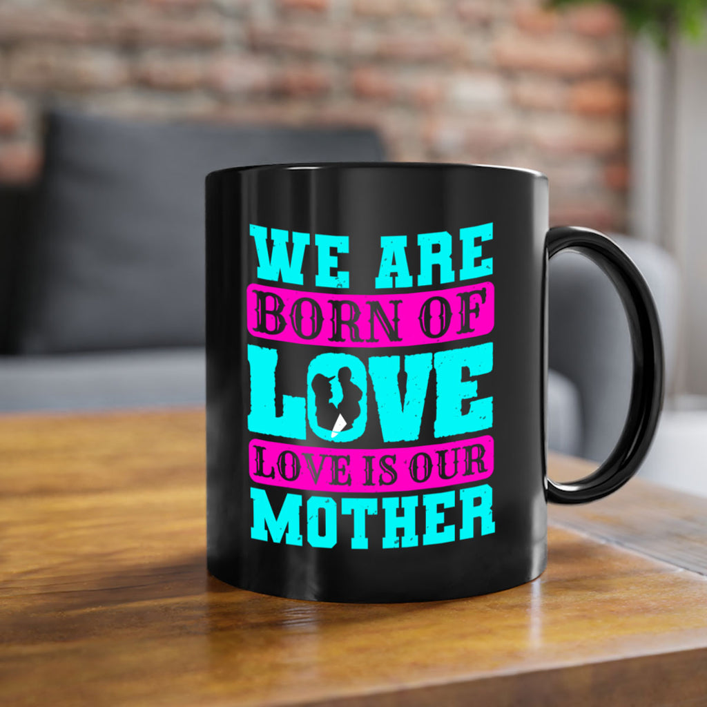 we are born of love love is our mother 14#- mothers day-Mug / Coffee Cup