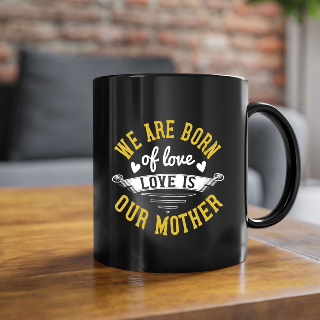 we are born of love love is our mother 29#- mom-Mug / Coffee Cup