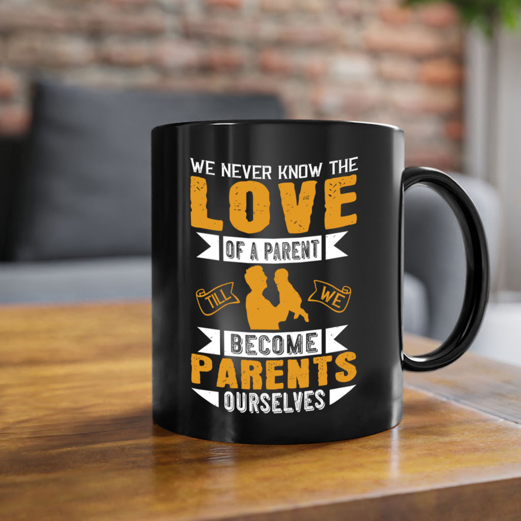 we never know the love of a parent till we become parents ourselves 149#- fathers day-Mug / Coffee Cup