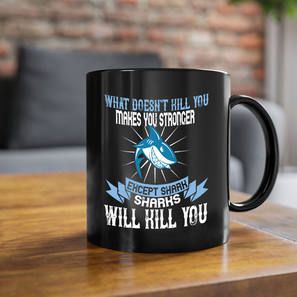 what doesnt kill you makes you stronger except shark sharks will kill you Style 4#- Shark-Fish-Mug / Coffee Cup