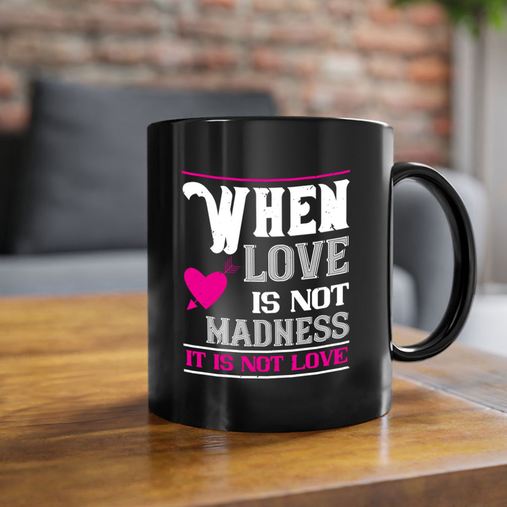 when love is madness it is not love 4#- valentines day-Mug / Coffee Cup