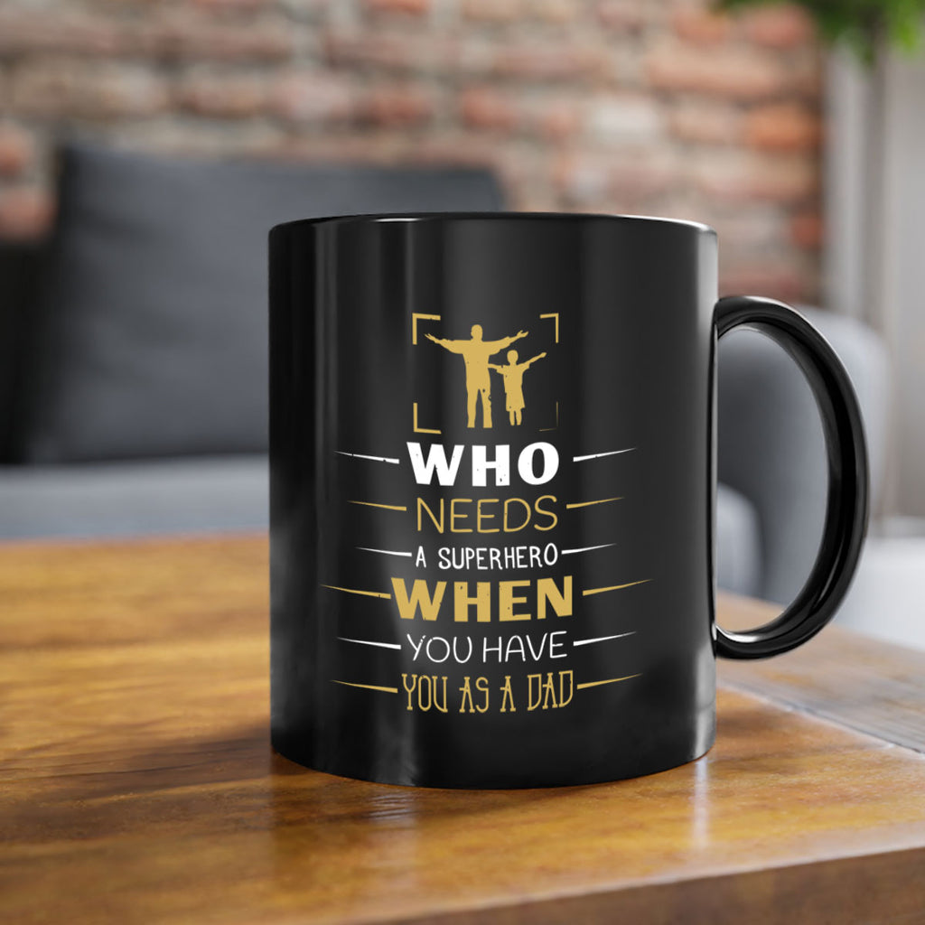 who needs a superhero when you have you as a dad 146#- fathers day-Mug / Coffee Cup