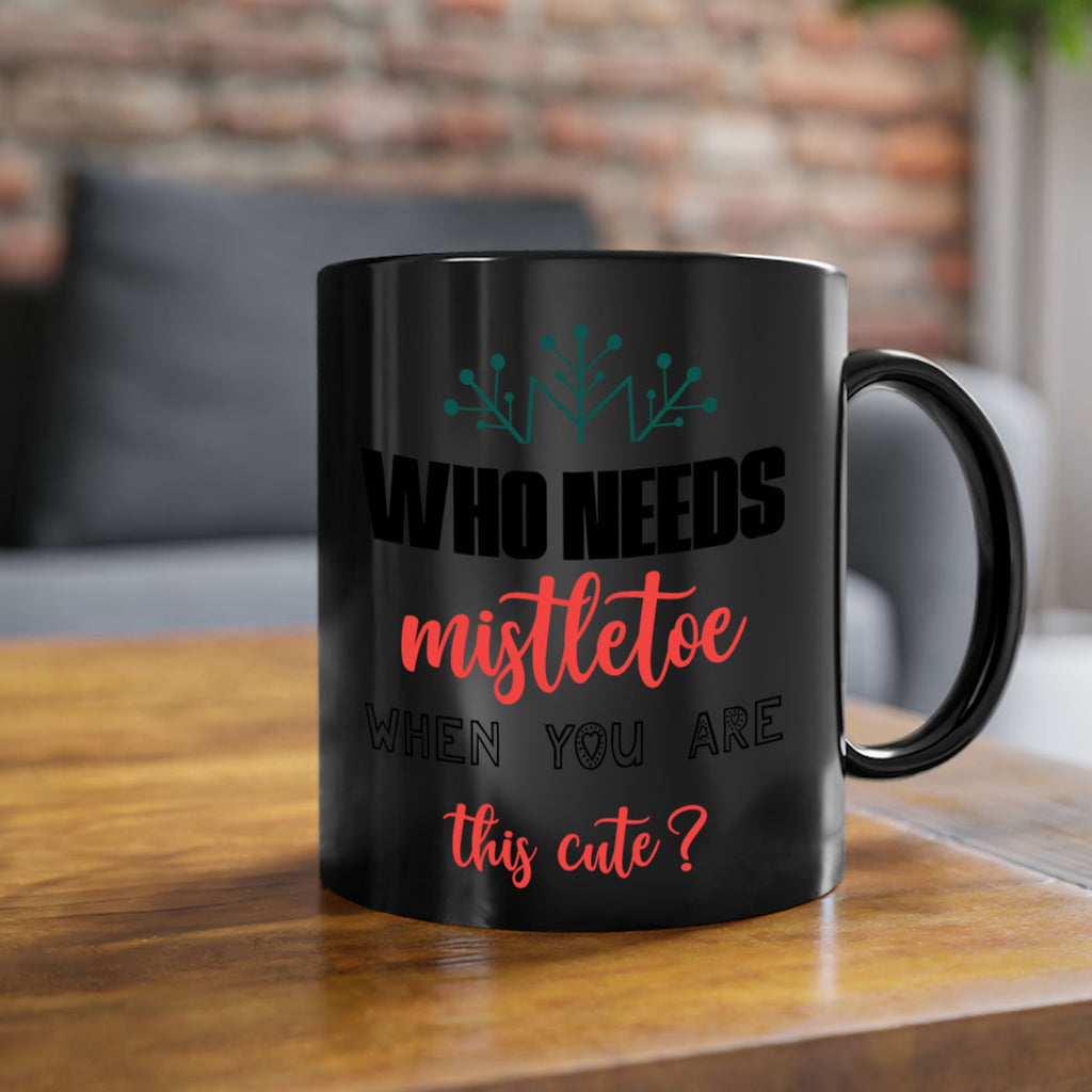 who needs mistletoe when you are this cute style 1234#- christmas-Mug / Coffee Cup