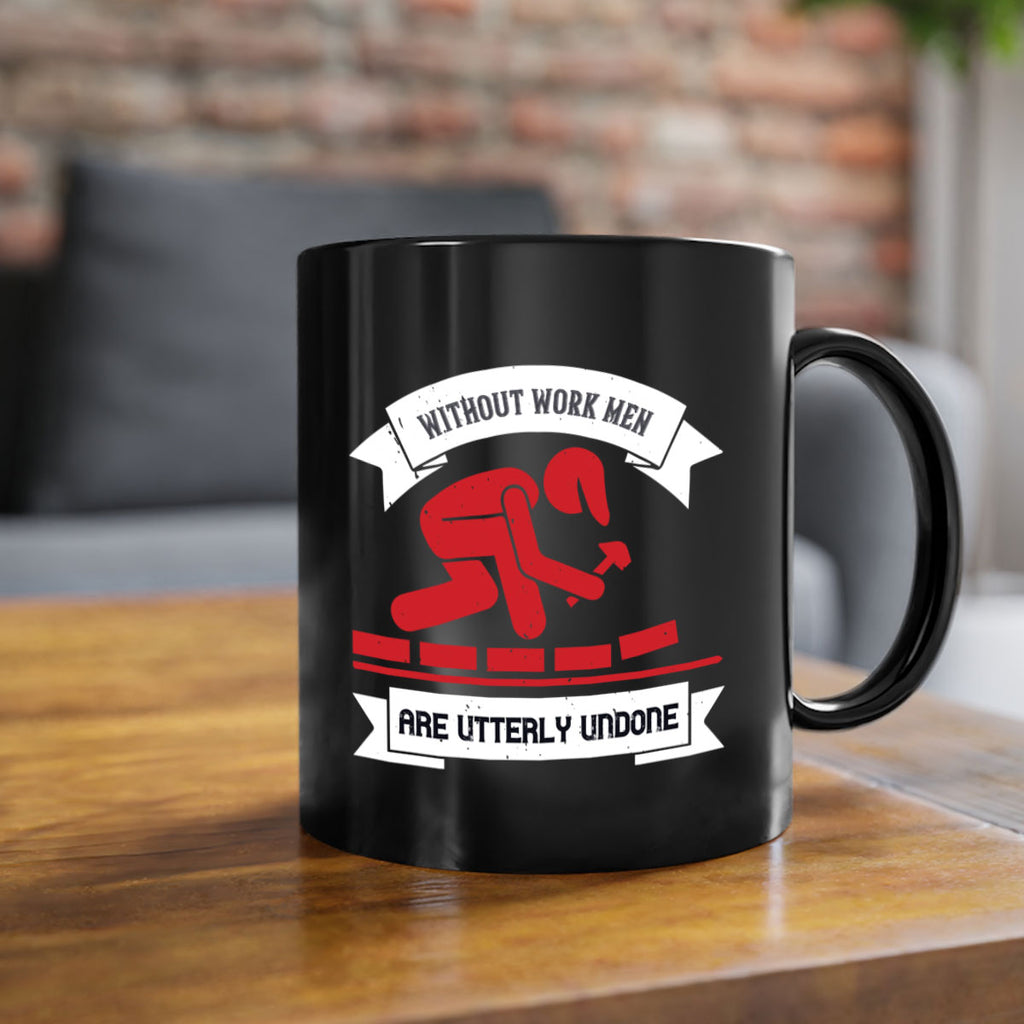 without work men are utterly undone 7#- labor day-Mug / Coffee Cup