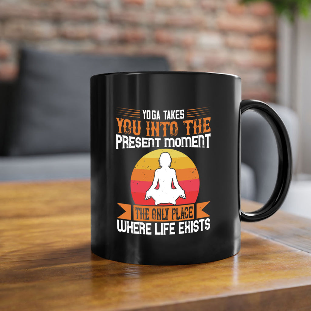 yoga takes you into the present moment the only place where life exists 8#- yoga-Mug / Coffee Cup
