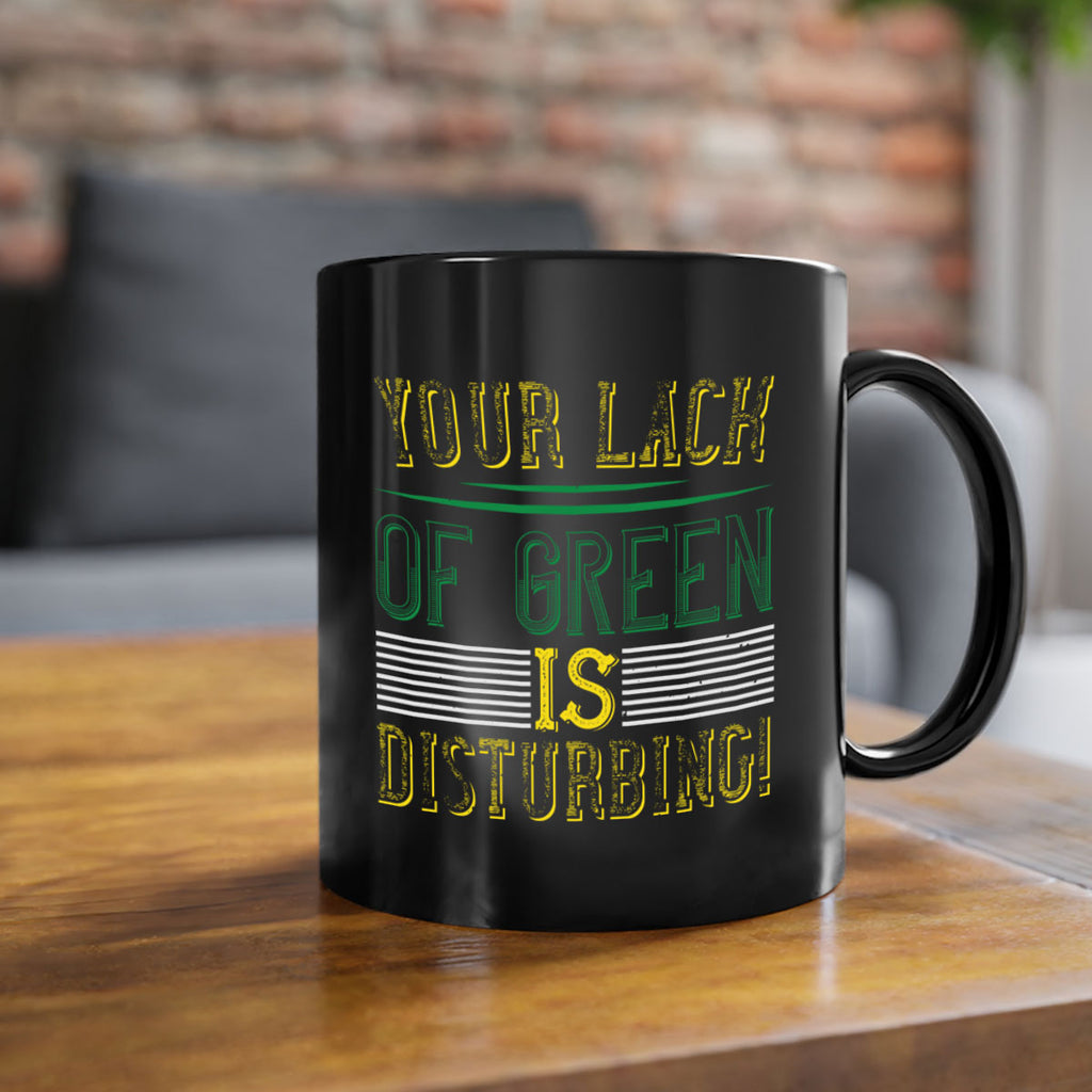 your lack of green is disturbing Style 2#- St Patricks Day-Mug / Coffee Cup